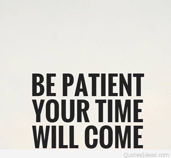 YOUR TIME WILL COME,JUST BE PATIENCE — Steemit
